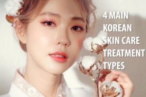 4 Main Korean Skin care treatment types