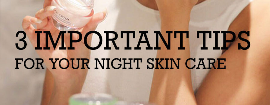 3 Night skin care tips