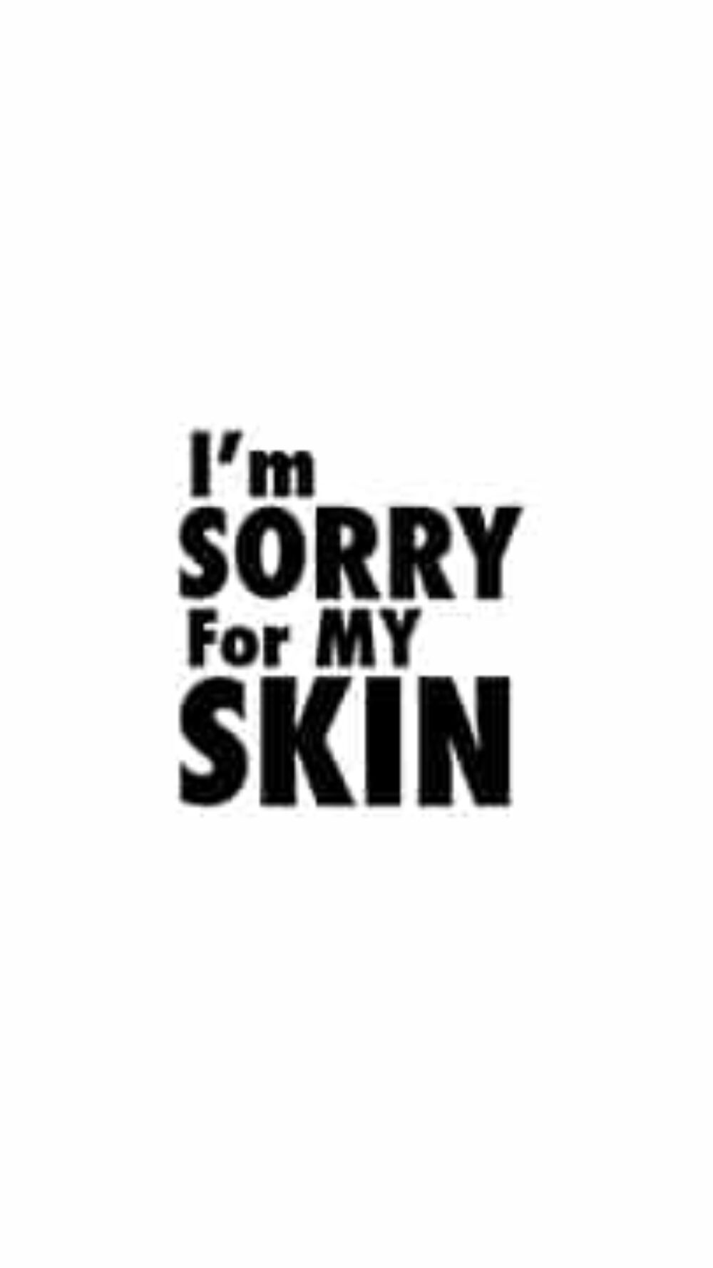 Im-sorry-for-my-skin